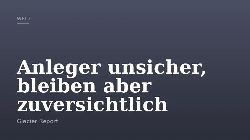 Anleger unsicher, bleiben aber zuversichtlich