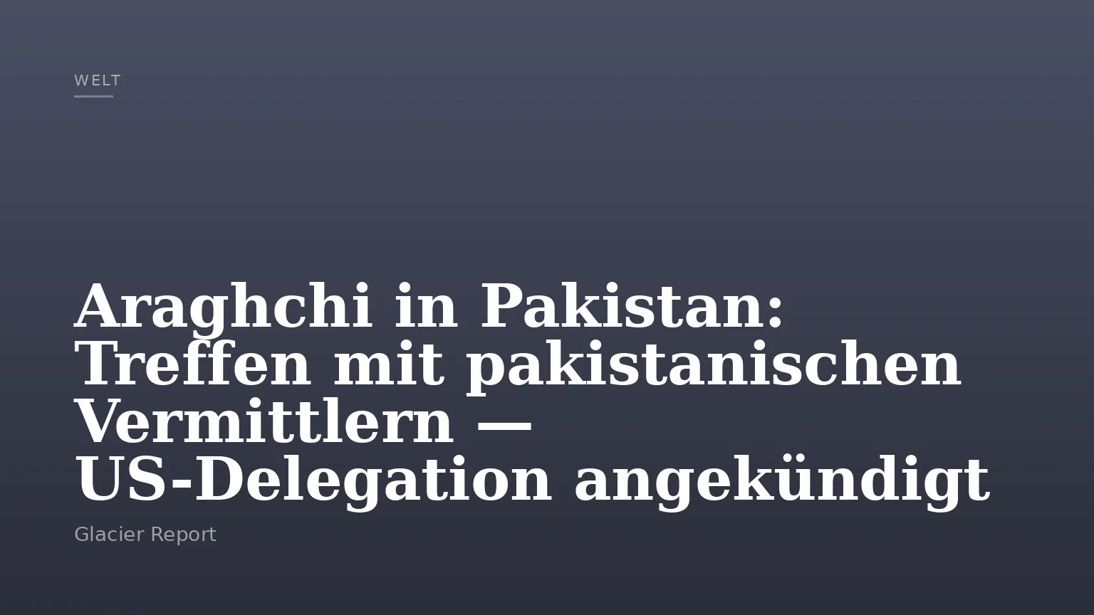 Araghchi in Pakistan: Treffen mit pakistanischen Vermittlern — US-Delegation angekündigt