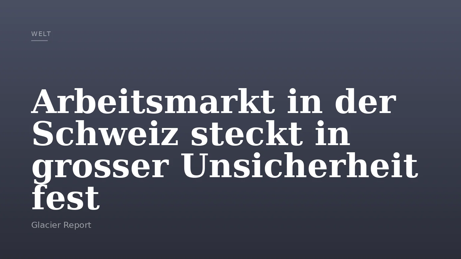 Arbeitsmarkt in der Schweiz steckt in grosser Unsicherheit fest