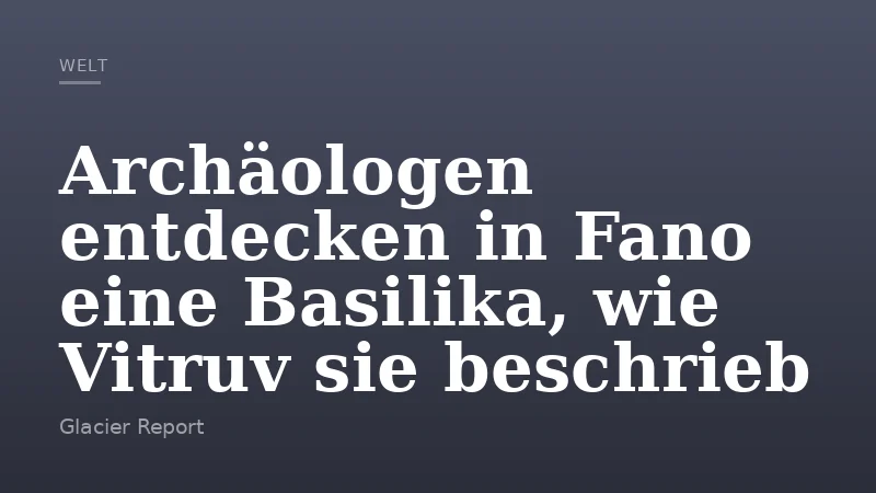 Archäologen entdecken in Fano eine Basilika, wie Vitruv sie beschrieb