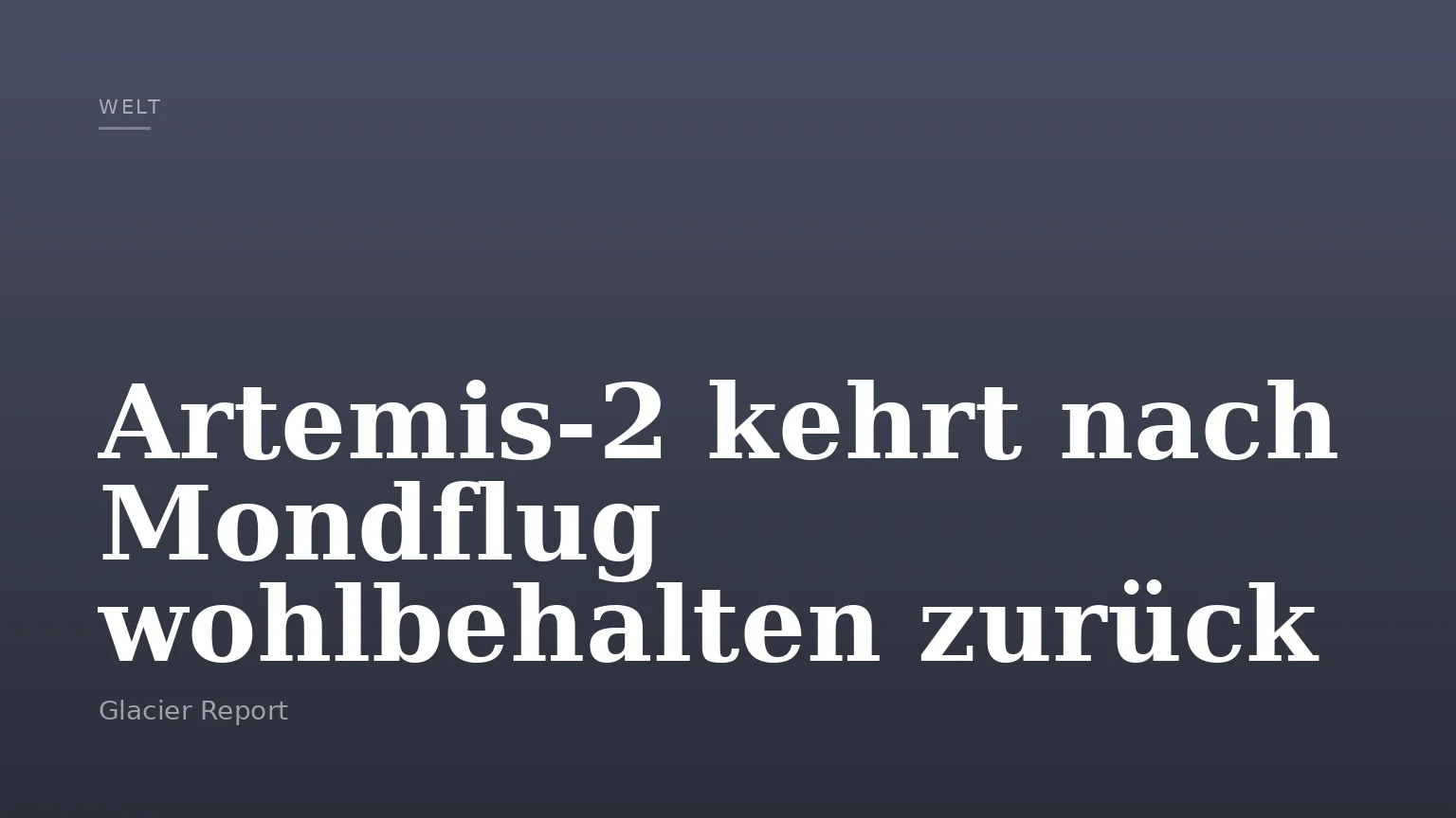 Artemis‑2 kehrt nach Mondflug wohlbehalten zurück