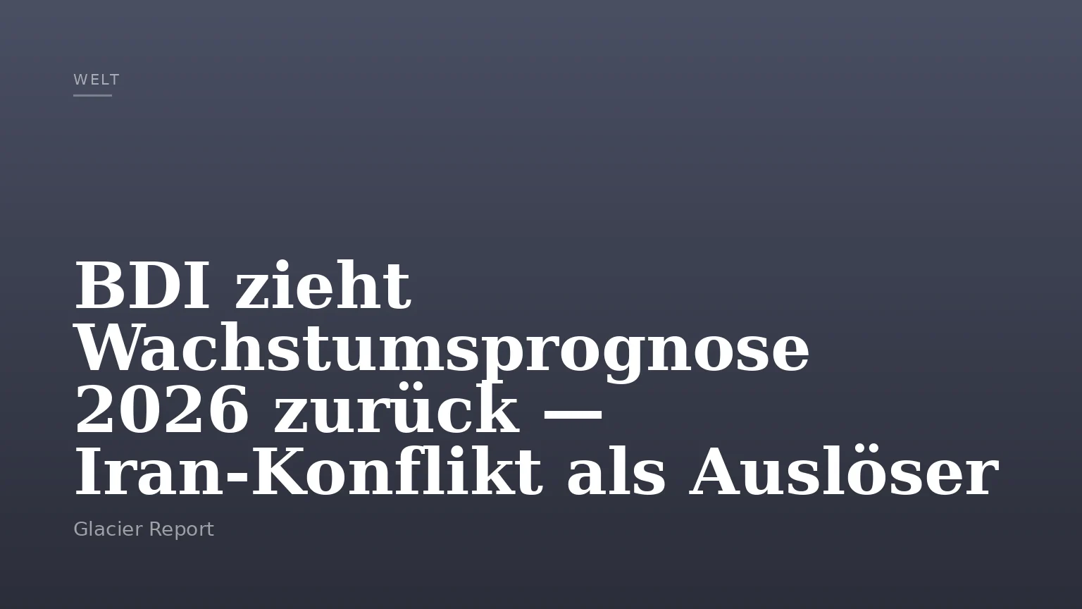 BDI zieht Wachstumsprognose 2026 zurück — Iran‑Konflikt als Auslöser