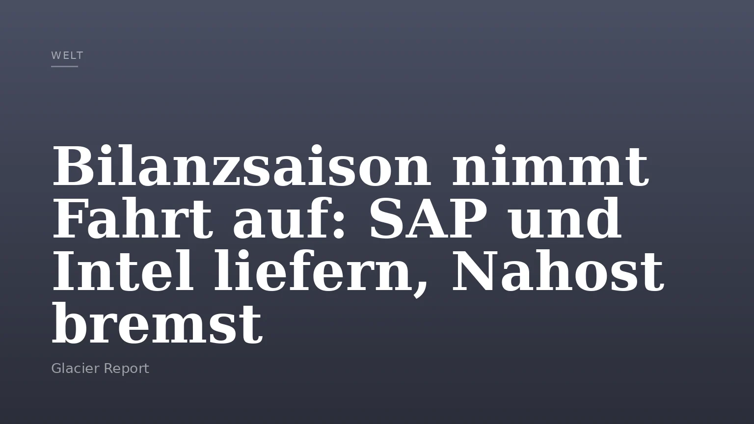 Bilanzsaison nimmt Fahrt auf: SAP und Intel liefern, Nahost bremst