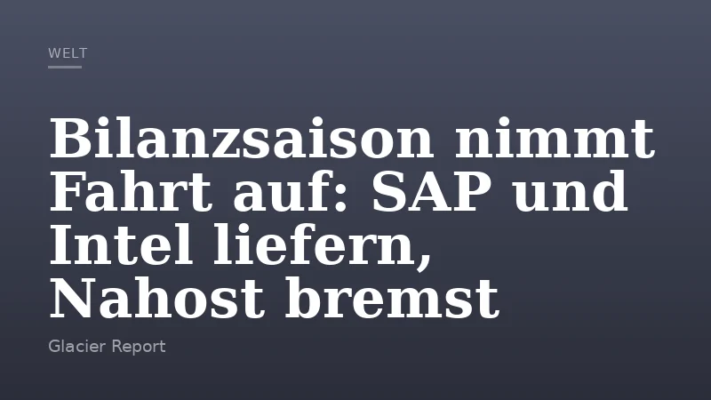 Bilanzsaison nimmt Fahrt auf: SAP und Intel liefern, Nahost bremst