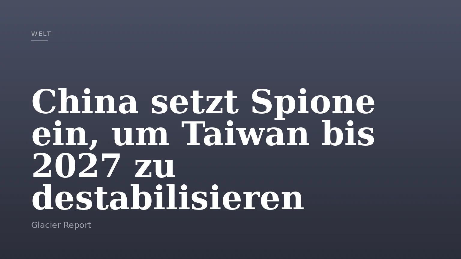 China setzt Spione ein, um Taiwan bis 2027 zu destabilisieren