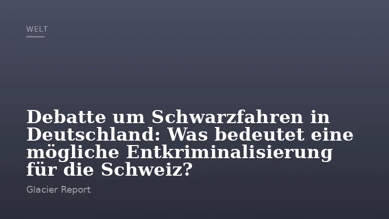 Debatte um Schwarzfahren in Deutschland: Was bedeutet eine mögliche Entkriminalisierung für die Schweiz?