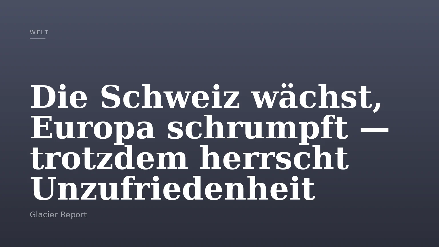 Die Schweiz wächst, Europa schrumpft — trotzdem herrscht Unzufriedenheit