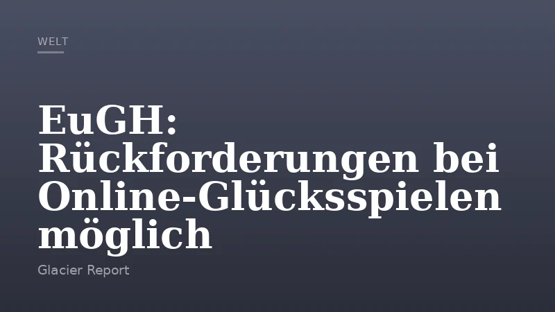 EuGH: Rückforderungen bei Online-Glücksspielen möglich