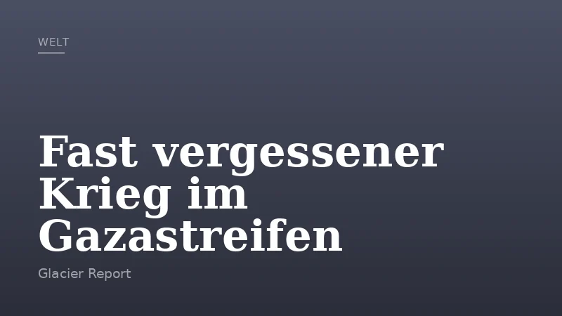 Fast vergessener Krieg im Gazastreifen