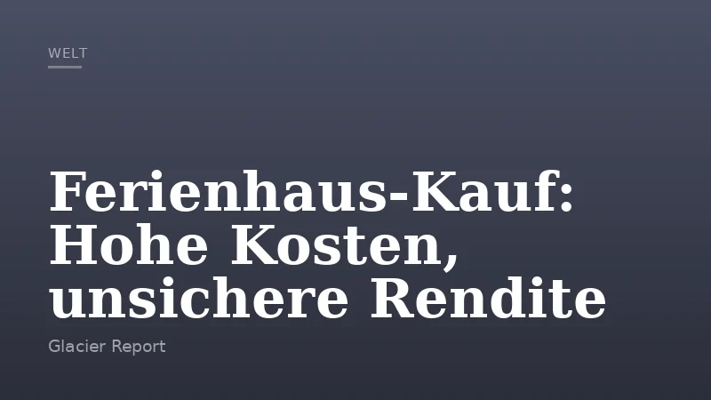 Ferienhaus-Kauf: Hohe Kosten, unsichere Rendite