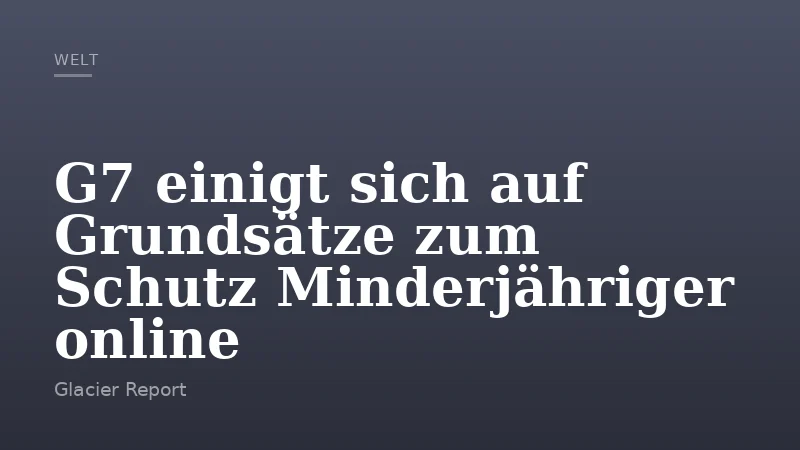 G7 einigt sich auf Grundsätze zum Schutz Minderjähriger online