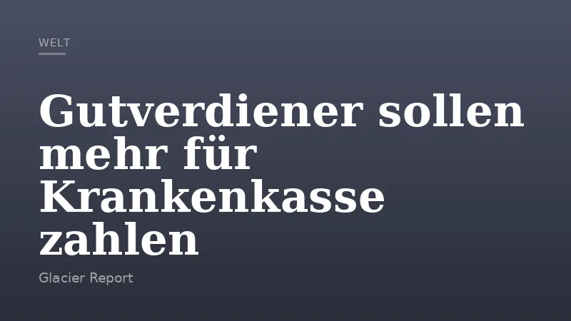 Gutverdiener sollen mehr für Krankenkasse zahlen