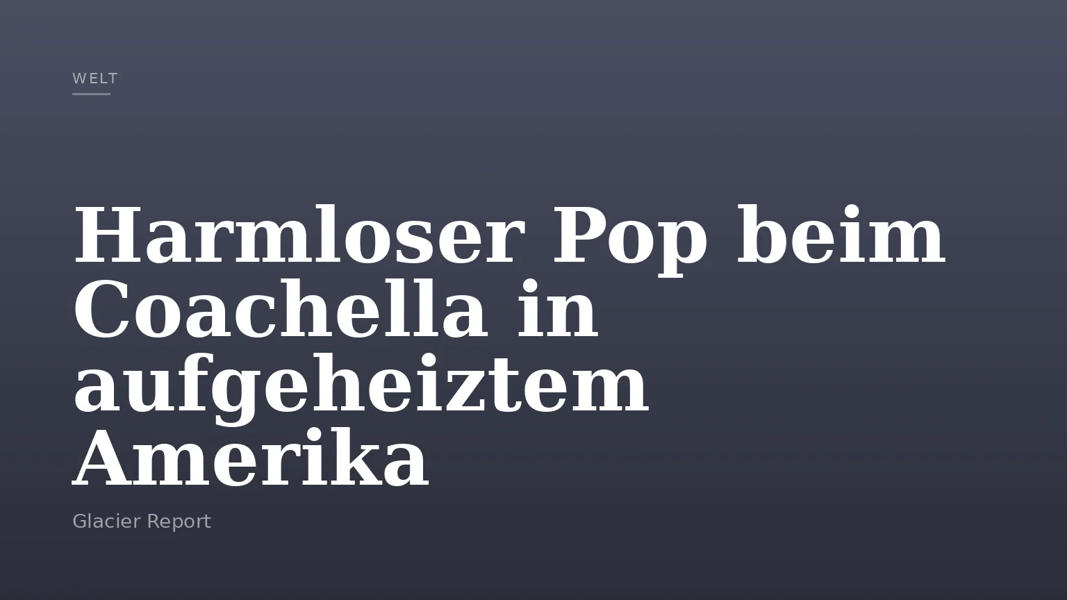 Harmloser Pop beim Coachella in aufgeheiztem Amerika