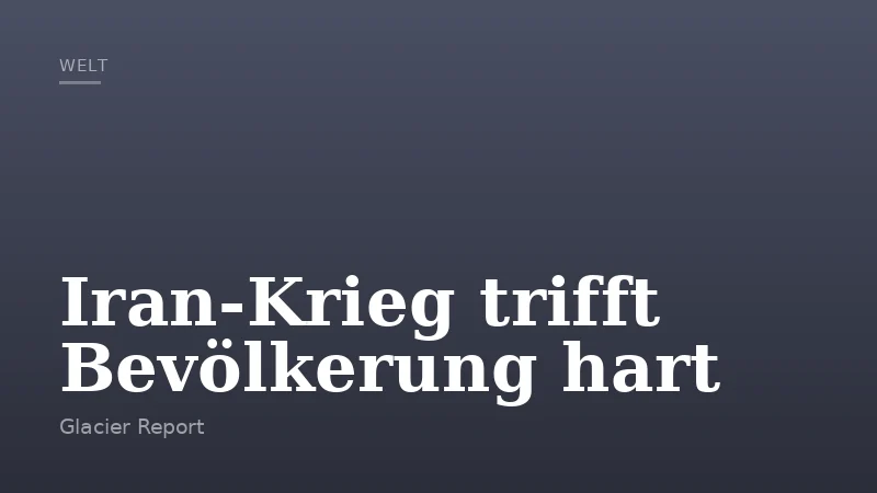 Iran-Krieg trifft Bevölkerung hart