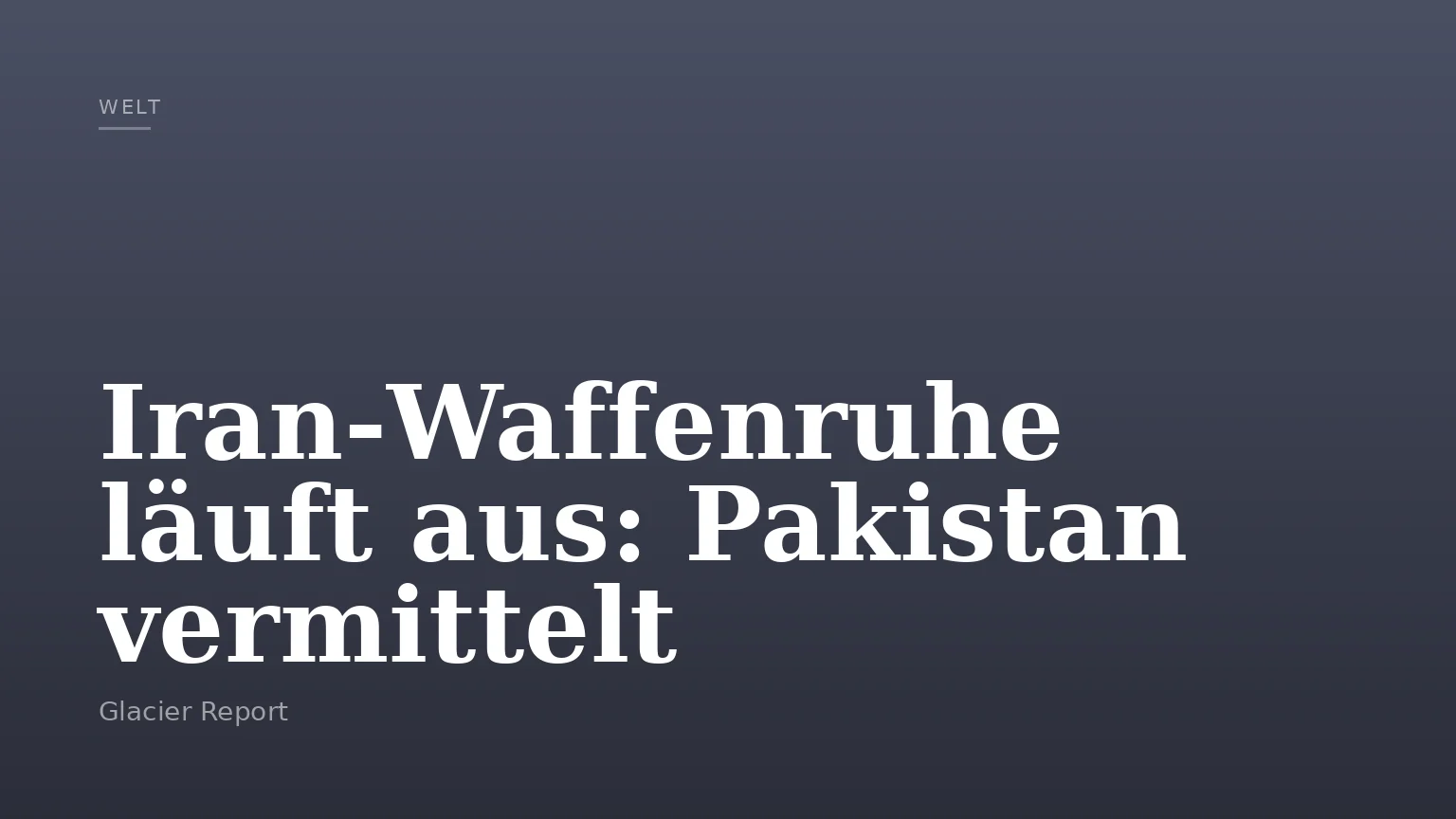Iran‑Waffenruhe läuft aus: Pakistan vermittelt