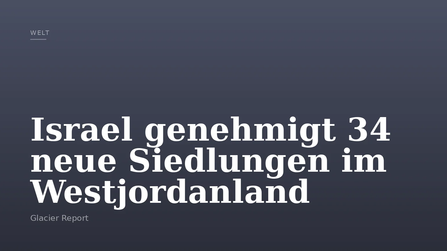 Israel genehmigt 34 neue Siedlungen im Westjordanland