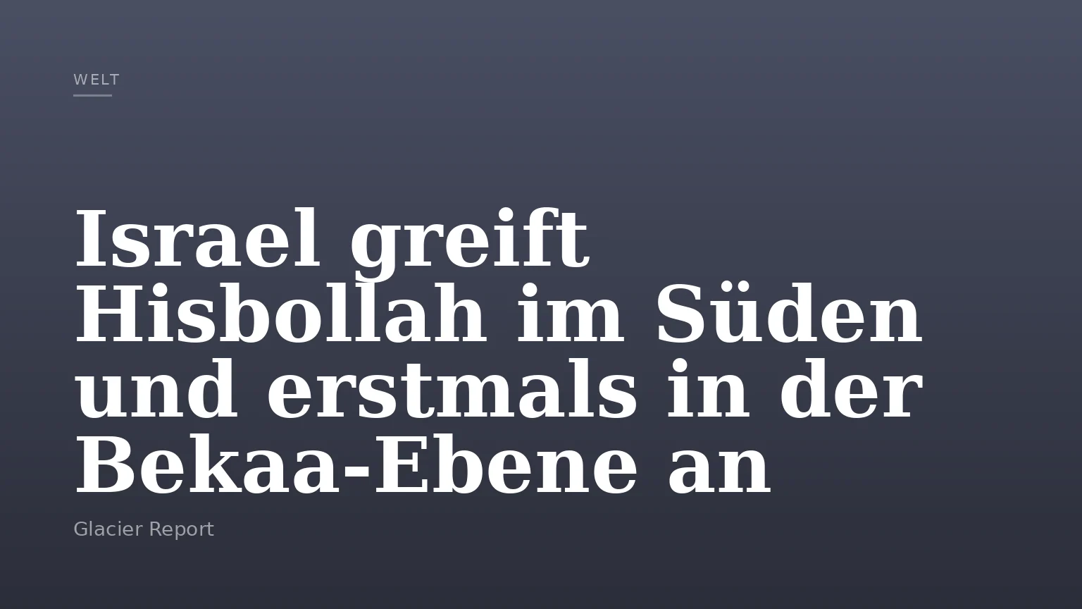 Israel greift Hisbollah im Süden und erstmals in der Bekaa‑Ebene an