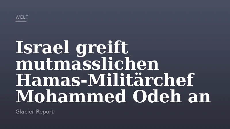 Israel greift mutmasslichen Hamas-Militärchef Mohammed Odeh an