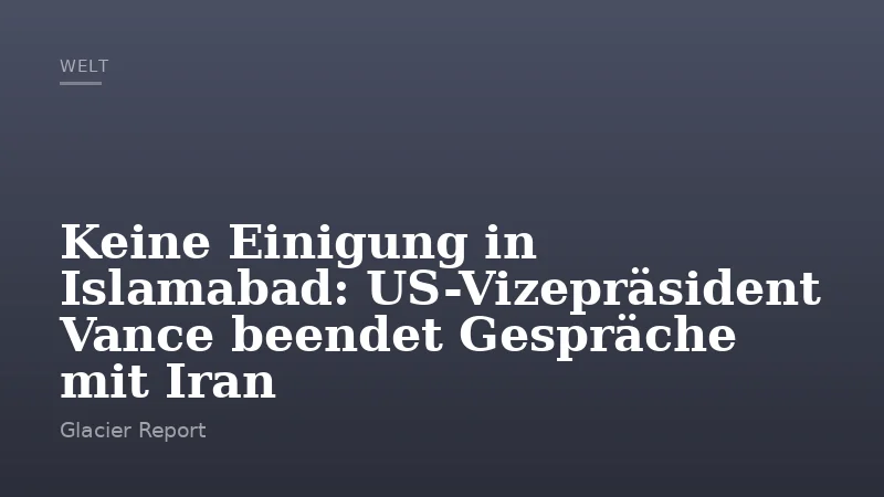 Keine Einigung in Islamabad: US-Vizepräsident Vance beendet Gespräche mit Iran