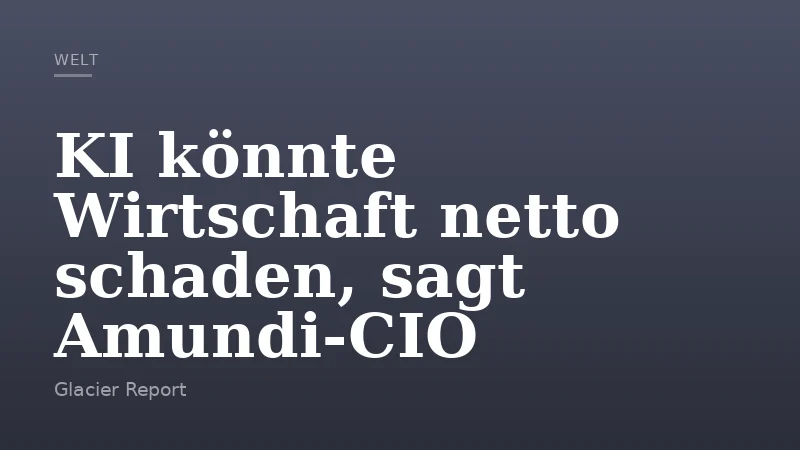 KI könnte Wirtschaft netto schaden, sagt Amundi-CIO