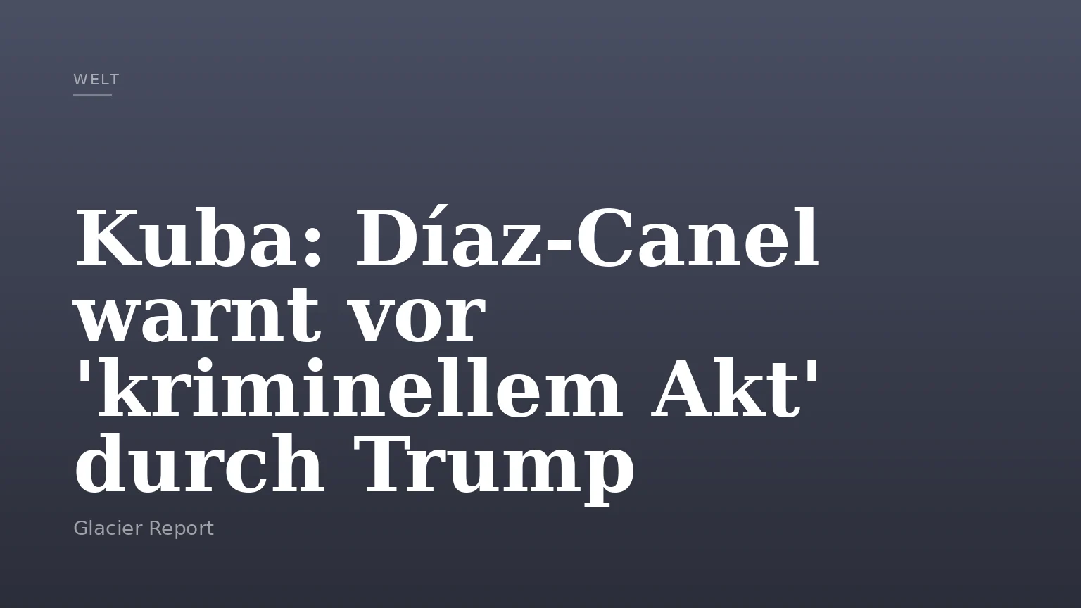 Kuba: Díaz-Canel warnt vor 'kriminellem Akt' durch Trump
