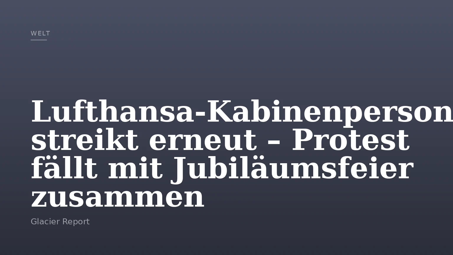 Lufthansa-Kabinenpersonal streikt erneut – Protest fällt mit Jubiläumsfeier zusammen