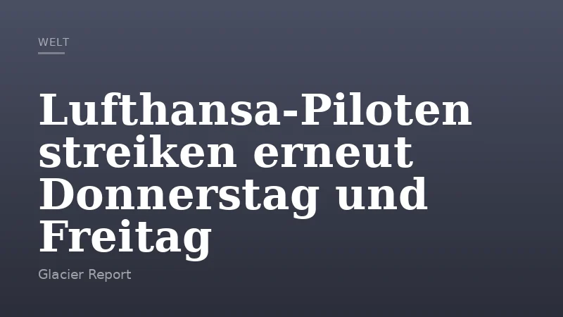 Lufthansa-Piloten streiken erneut Donnerstag und Freitag