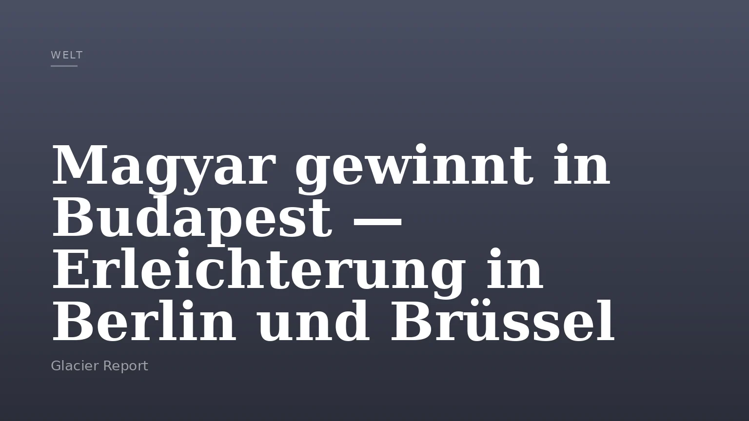 Magyar gewinnt in Budapest — Erleichterung in Berlin und Brüssel