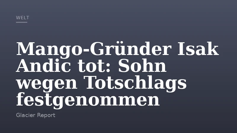 Mango-Gründer Isak Andic tot: Sohn wegen Totschlags festgenommen