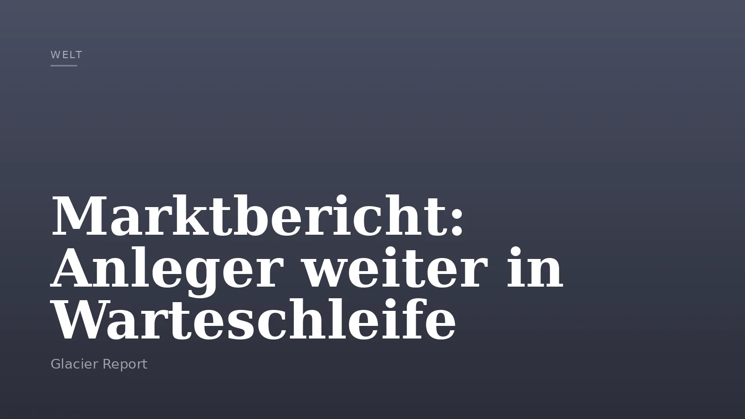 Marktbericht: Anleger weiter in Warteschleife