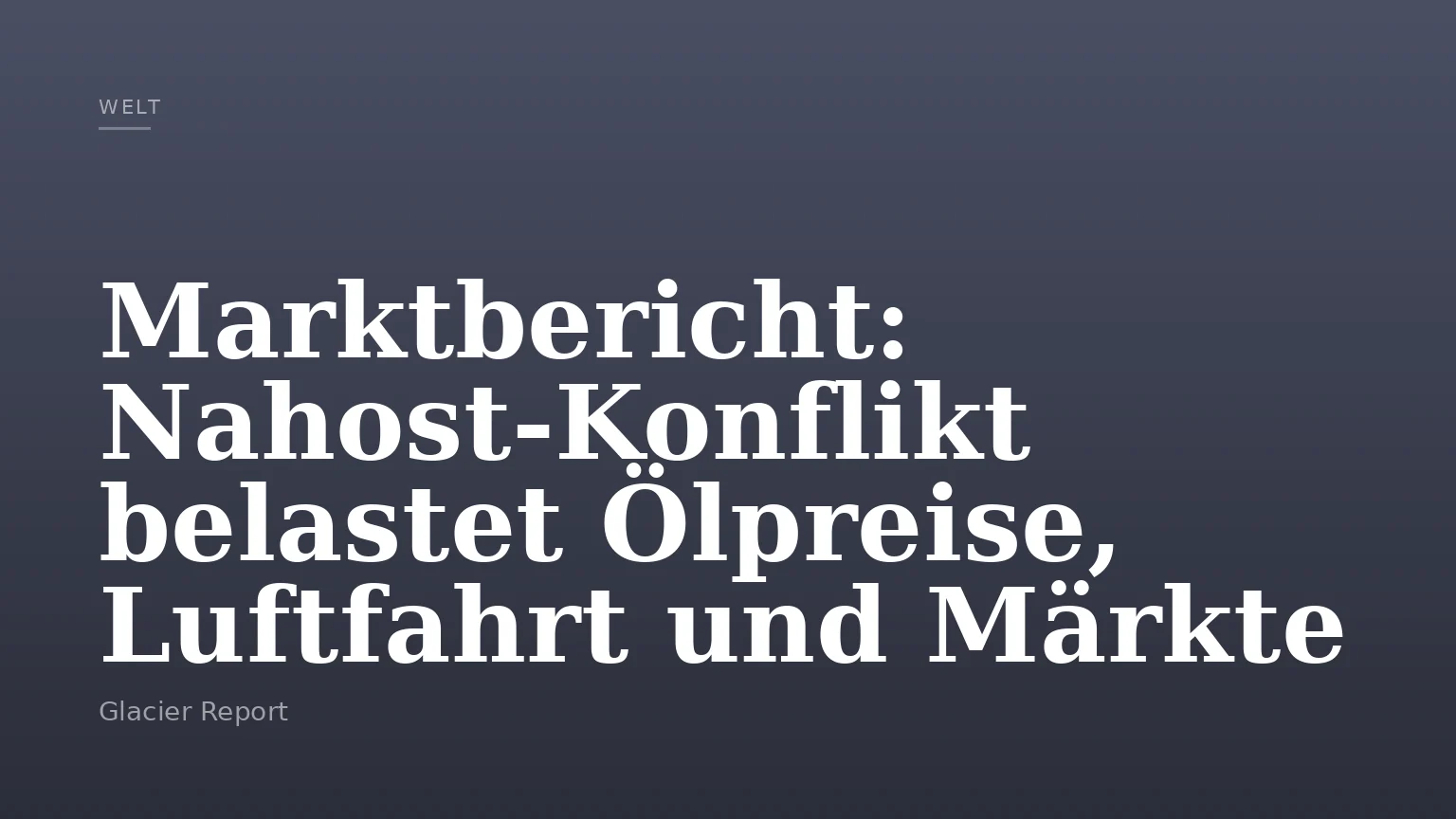 Marktbericht: Nahost-Konflikt belastet Ölpreise, Luftfahrt und Märkte