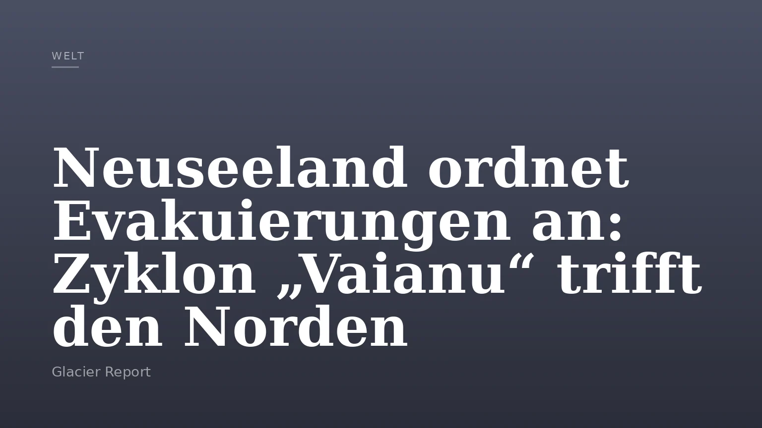 Neuseeland ordnet Evakuierungen an: Zyklon „Vaianu“ trifft den Norden