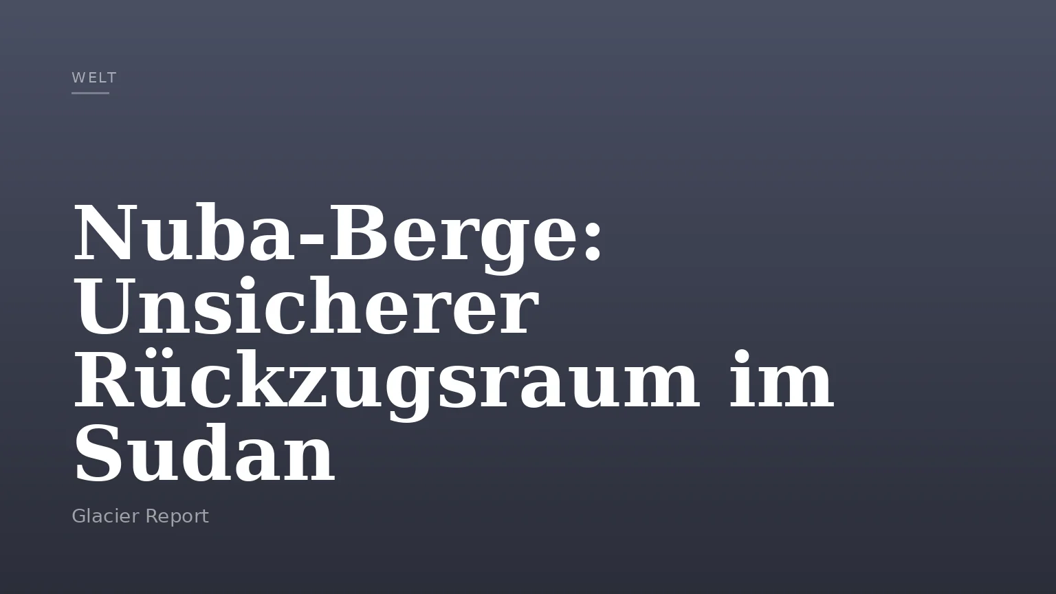 Nuba‑Berge: Unsicherer Rückzugsraum im Sudan