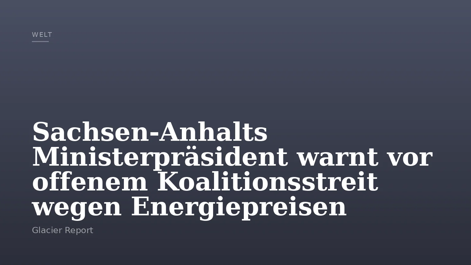 Sachsen-Anhalts Ministerpräsident warnt vor offenem Koalitionsstreit wegen Energiepreisen