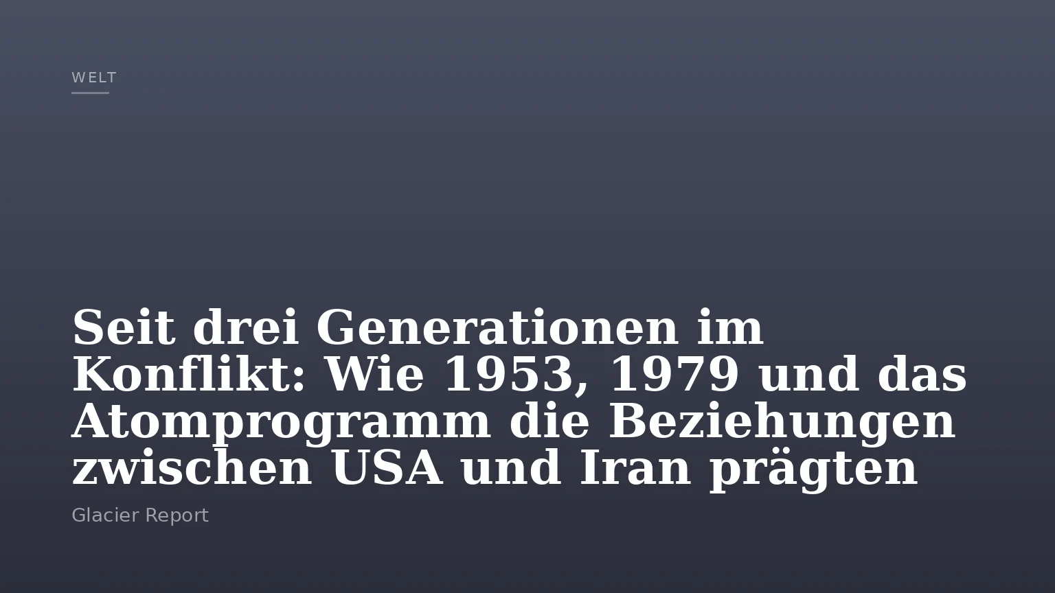 Seit drei Generationen im Konflikt: Wie 1953, 1979 und das Atomprogramm die Beziehungen zwischen USA und Iran prägten