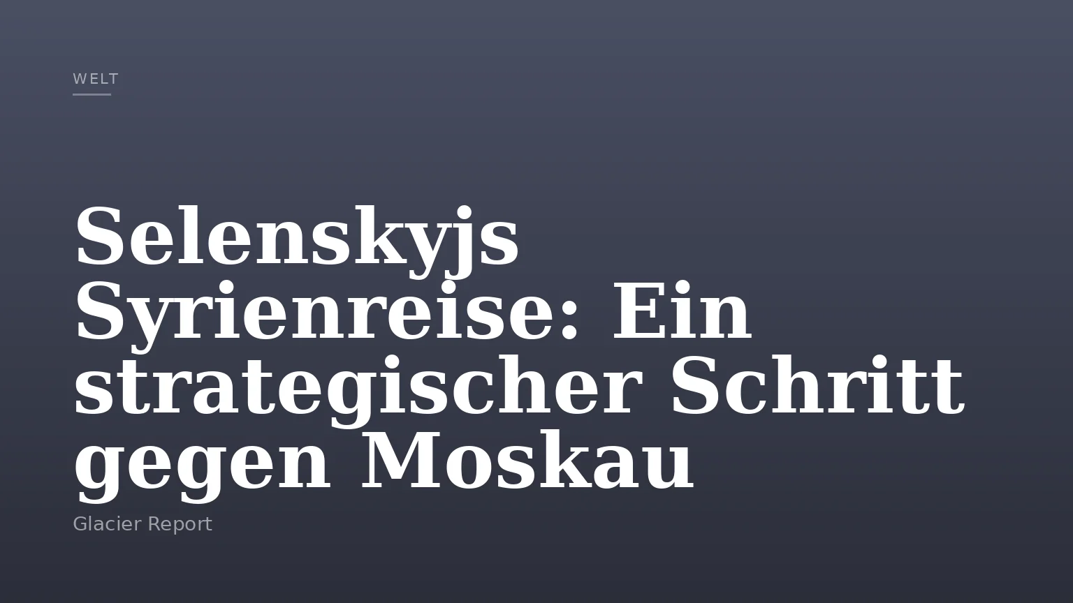 Selenskyjs Syrienreise: Ein strategischer Schritt gegen Moskau