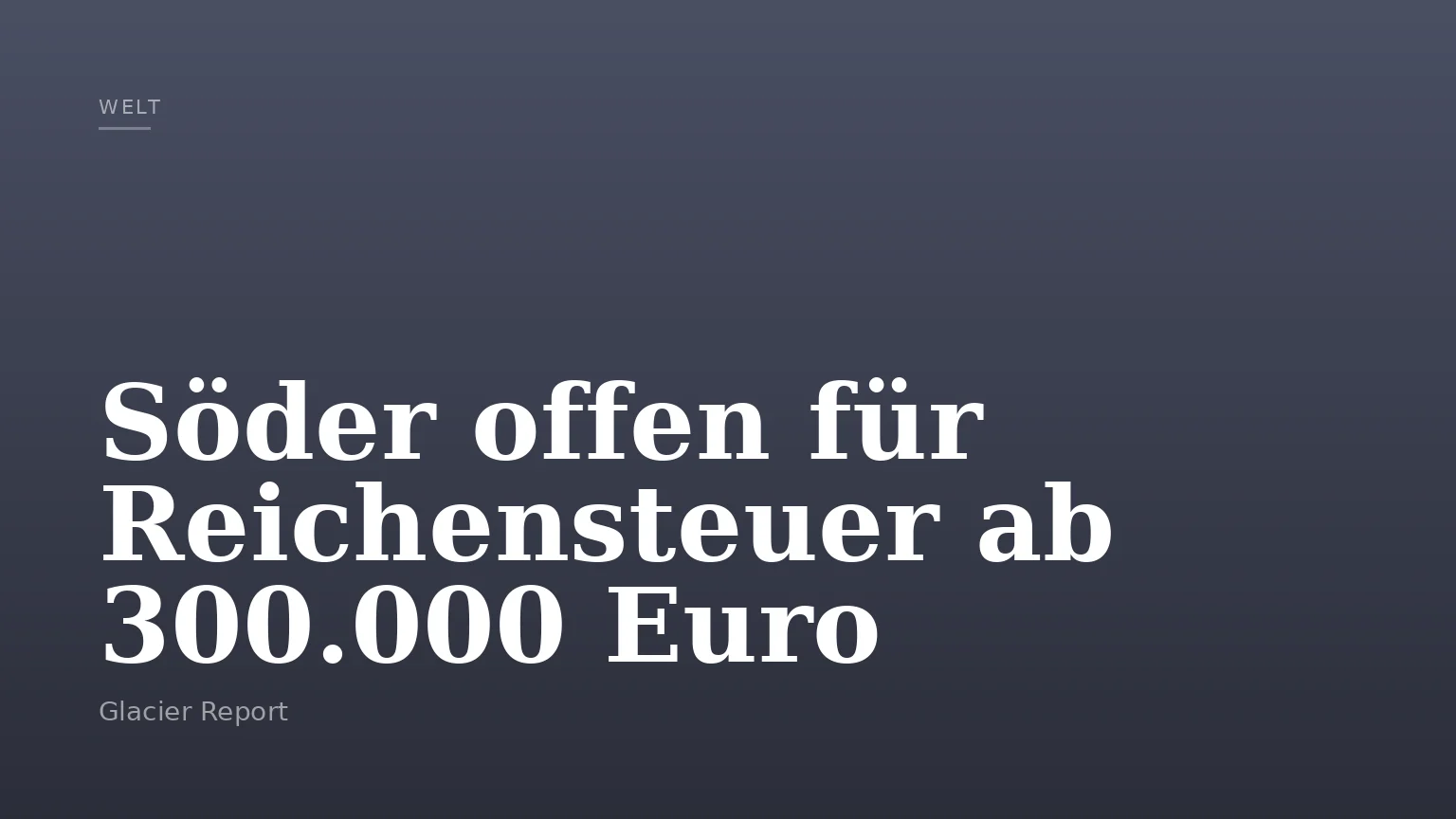 Söder offen für Reichensteuer ab 300.000 Euro
