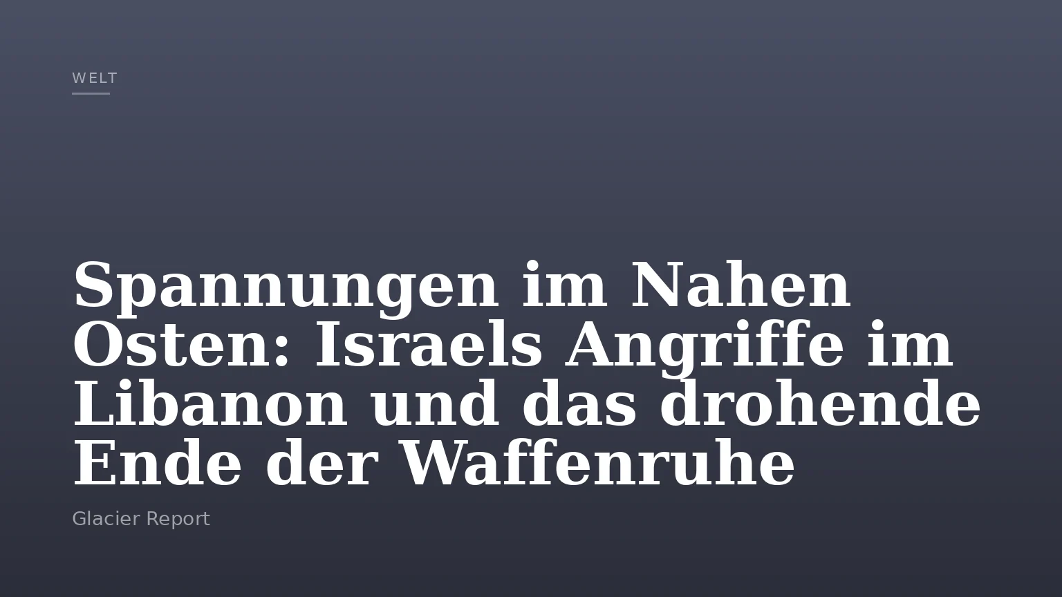 Spannungen im Nahen Osten: Israels Angriffe im Libanon und das drohende Ende der Waffenruhe