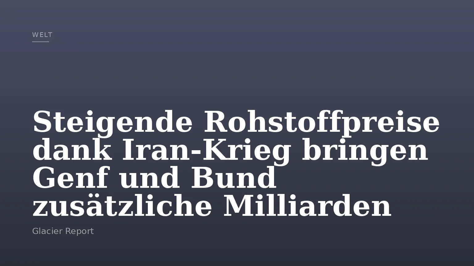 Steigende Rohstoffpreise dank Iran-Krieg bringen Genf und Bund zusätzliche Milliarden