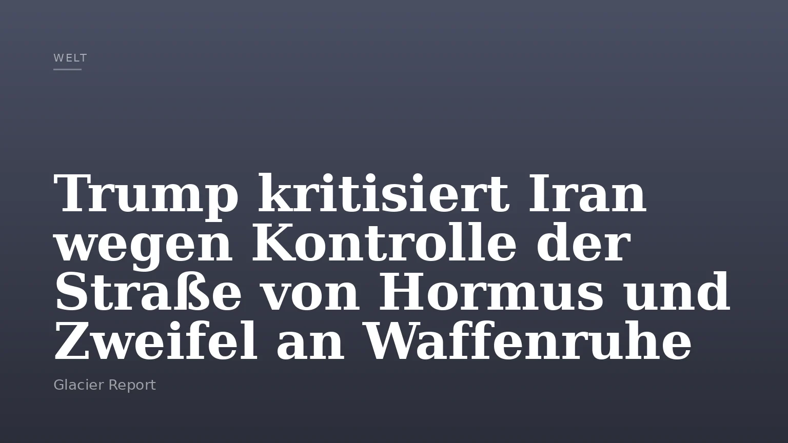 Trump kritisiert Iran wegen Kontrolle der Straße von Hormus und Zweifel an Waffenruhe