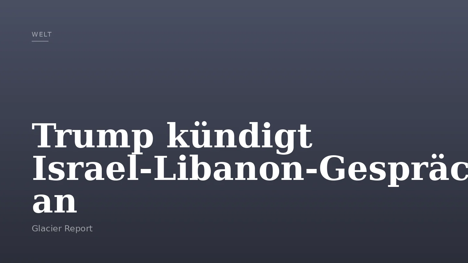 Trump kündigt Israel‑Libanon‑Gespräche an