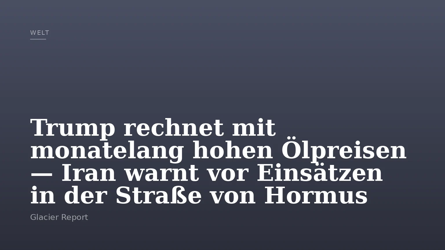 Trump rechnet mit monatelang hohen Ölpreisen — Iran warnt vor Einsätzen in der Straße von Hormus