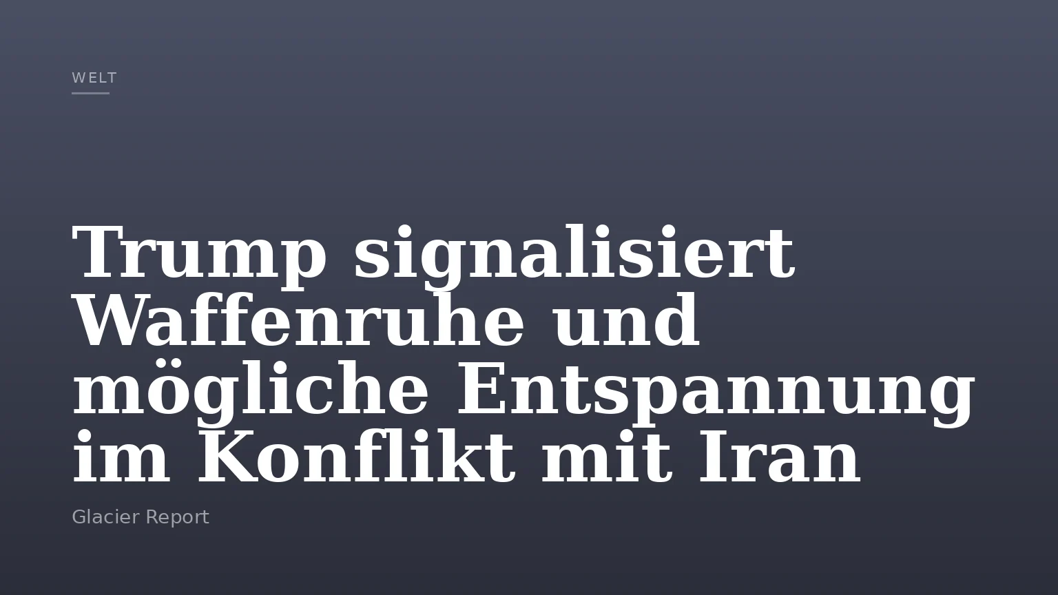 Trump signalisiert Waffenruhe und mögliche Entspannung im Konflikt mit Iran