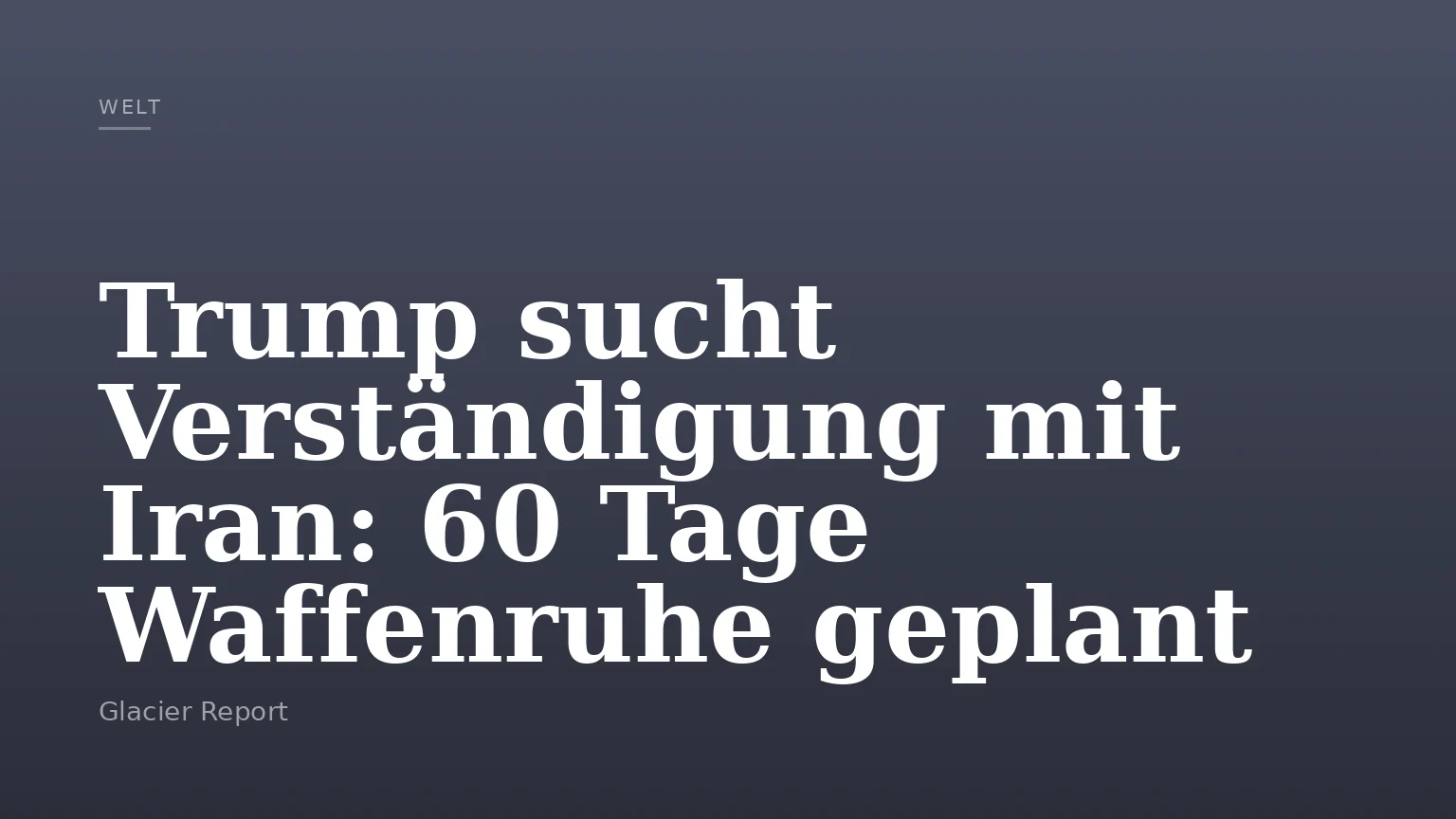 Trump sucht Verständigung mit Iran: 60 Tage Waffenruhe geplant