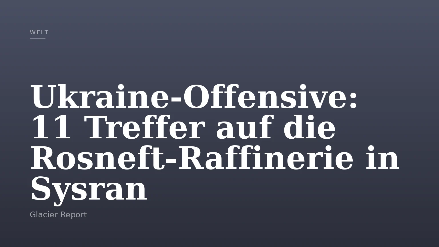 Ukraine-Offensive: 11 Treffer auf die Rosneft-Raffinerie in Sysran