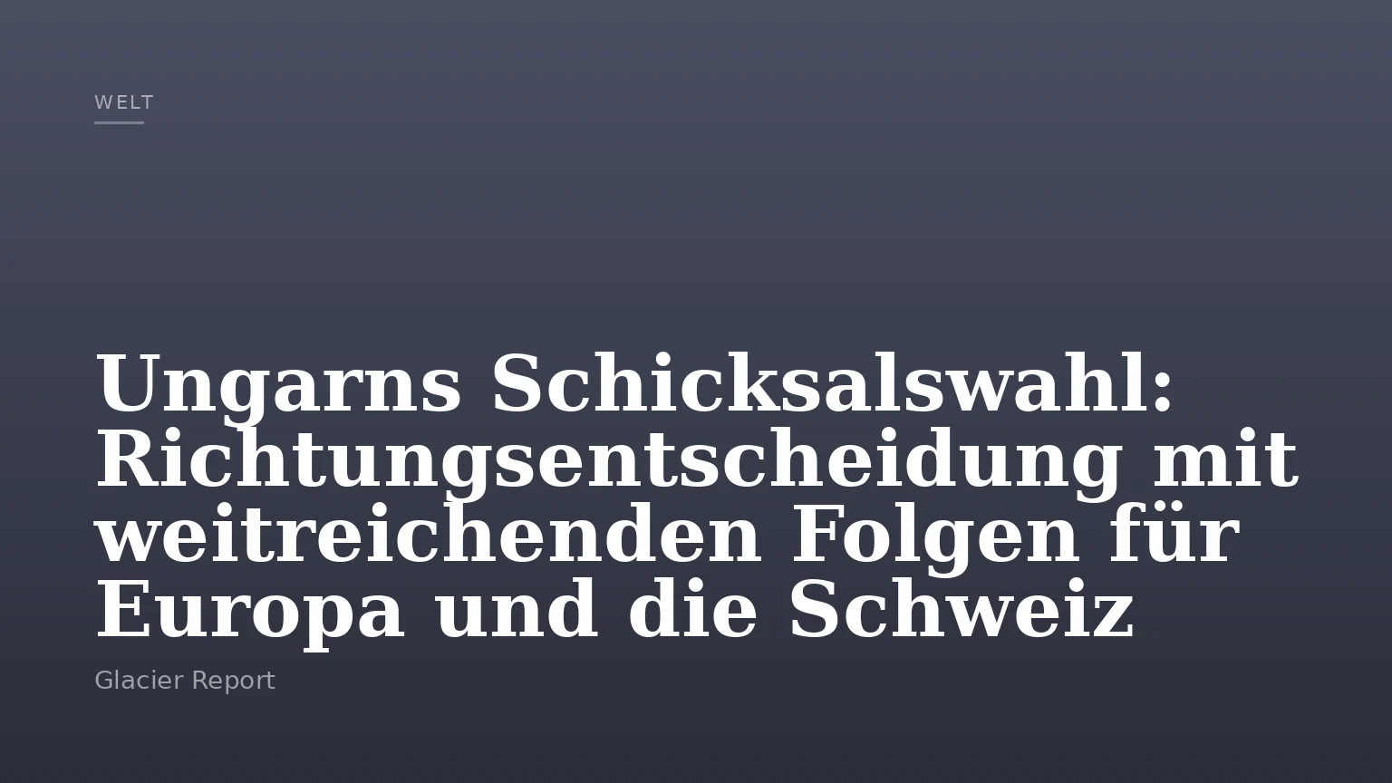 Ungarns Schicksalswahl: Richtungsentscheidung mit weitreichenden Folgen für Europa und die Schweiz