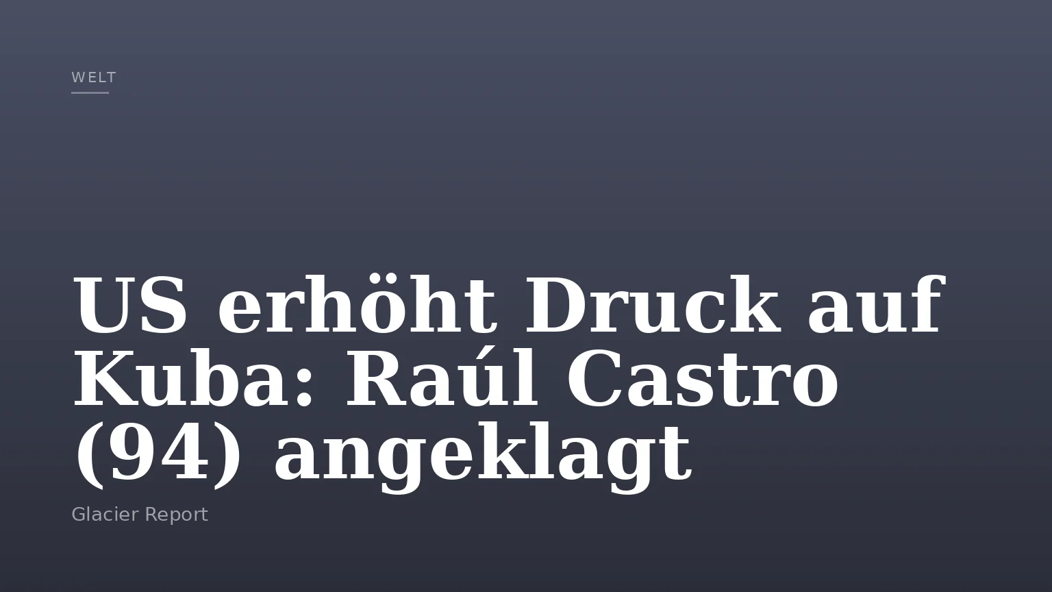 US erhöht Druck auf Kuba: Raúl Castro (94) angeklagt