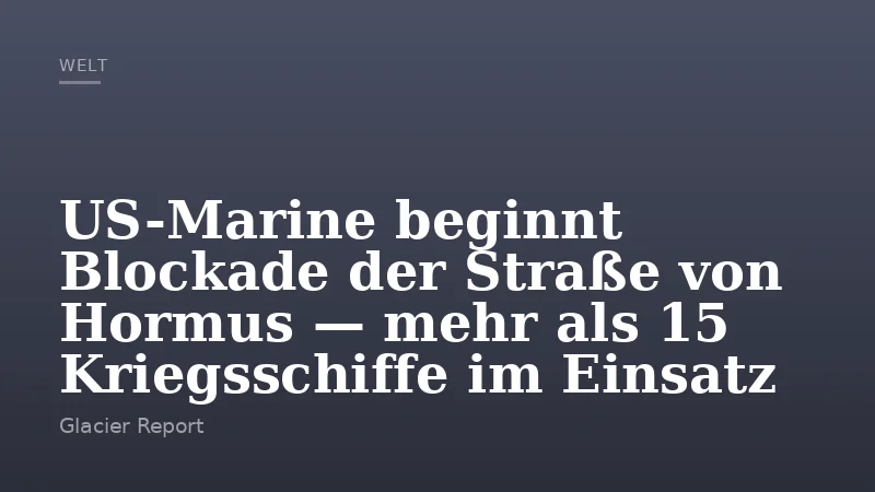 US-Marine beginnt Blockade der Straße von Hormus — mehr als 15 Kriegsschiffe im Einsatz