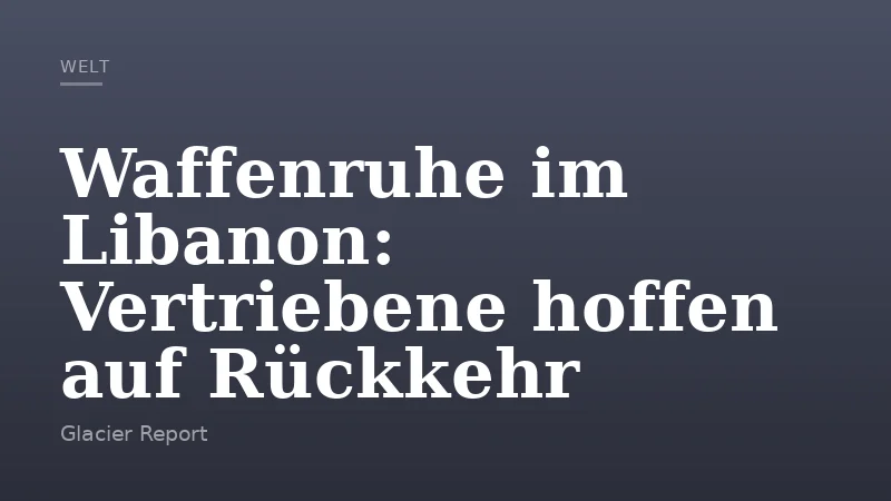 Waffenruhe im Libanon: Vertriebene hoffen auf Rückkehr
