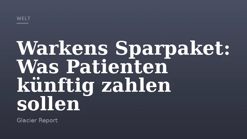 Warkens Sparpaket: Was Patienten künftig zahlen sollen